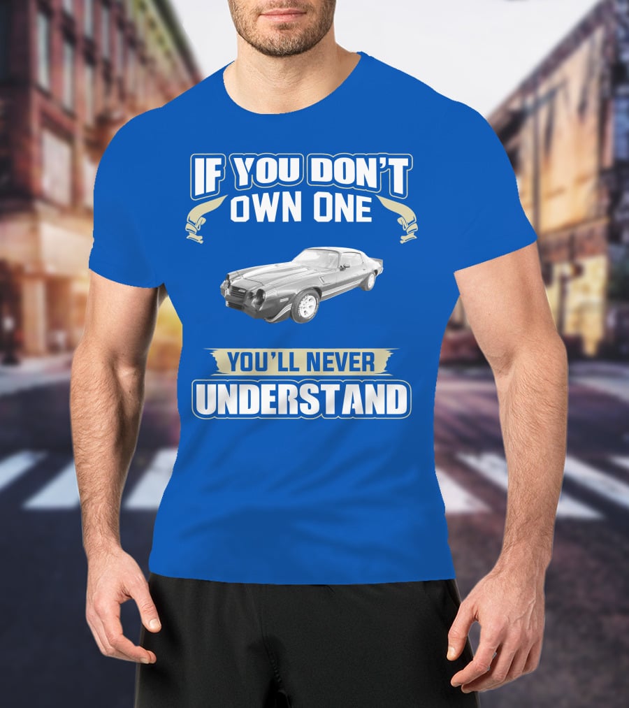 If You Don't Own One You'll Never Understand 1981 Chevrolet Camaro Z28 T-Shirt
