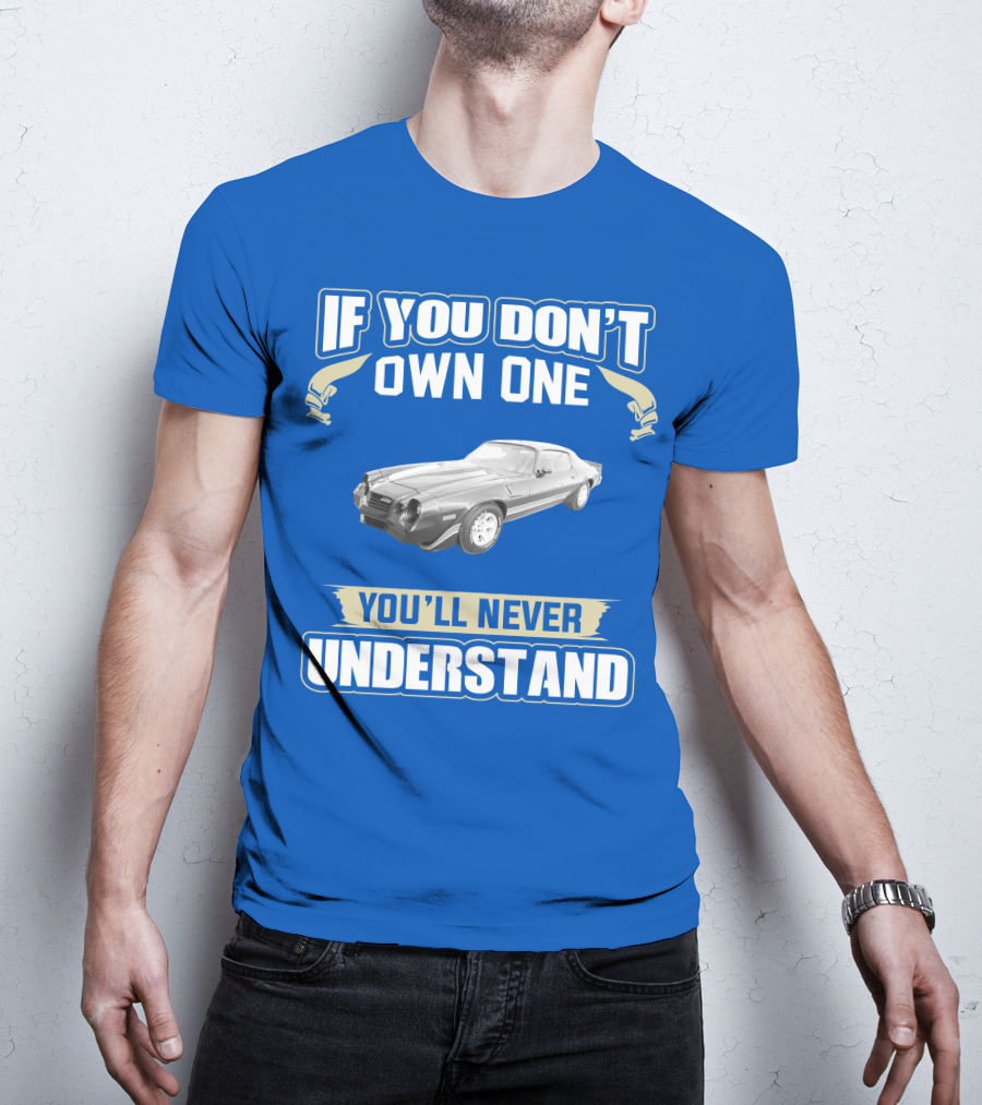 If You Don't Own One You'll Never Understand 1981 Chevrolet Camaro Z28 T-Shirt
