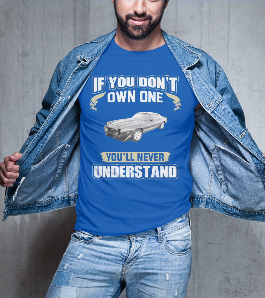 If You Don't Own One You'll Never Understand 1981 Chevrolet Camaro Z28 T-Shirt