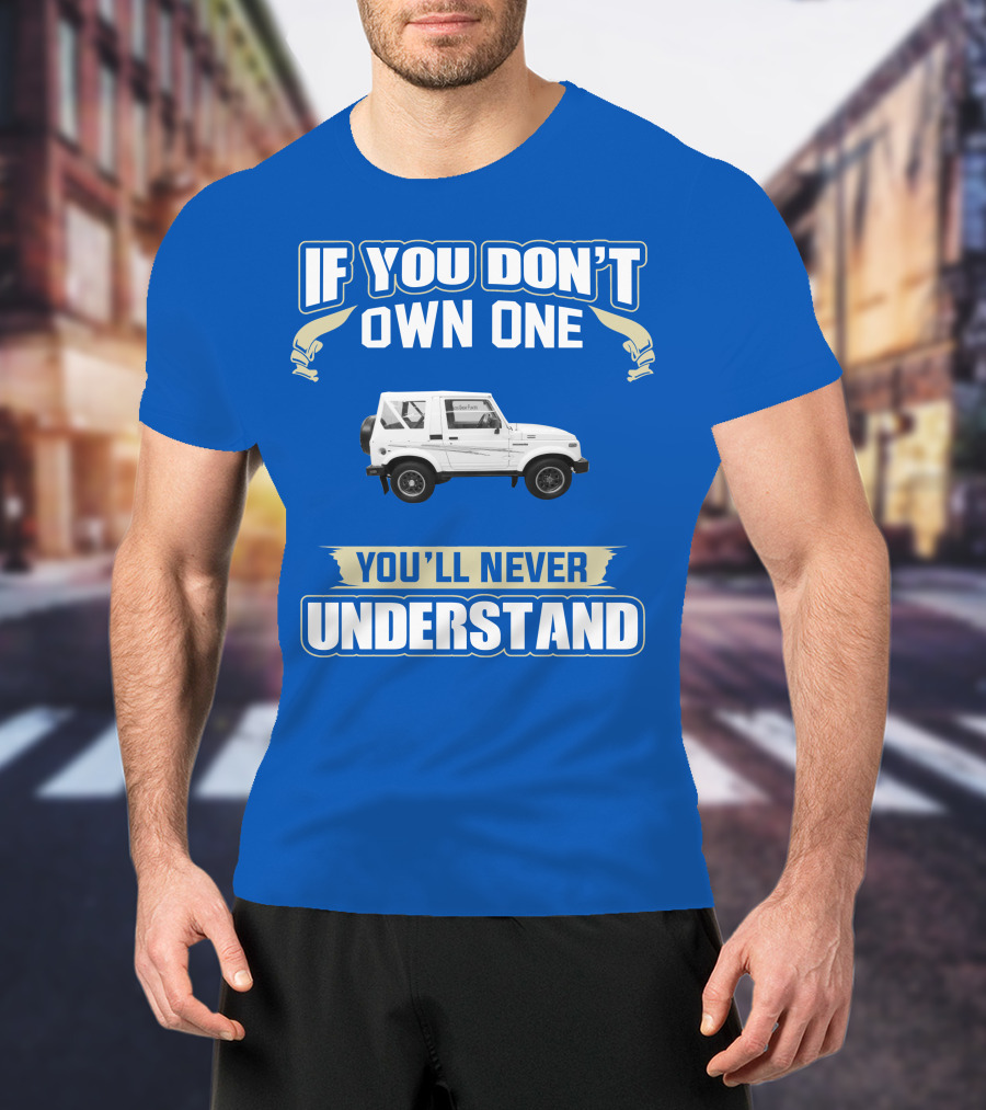 If You Don’t Own One You’ll Never Understand Suzuki Samurai T-Shirt