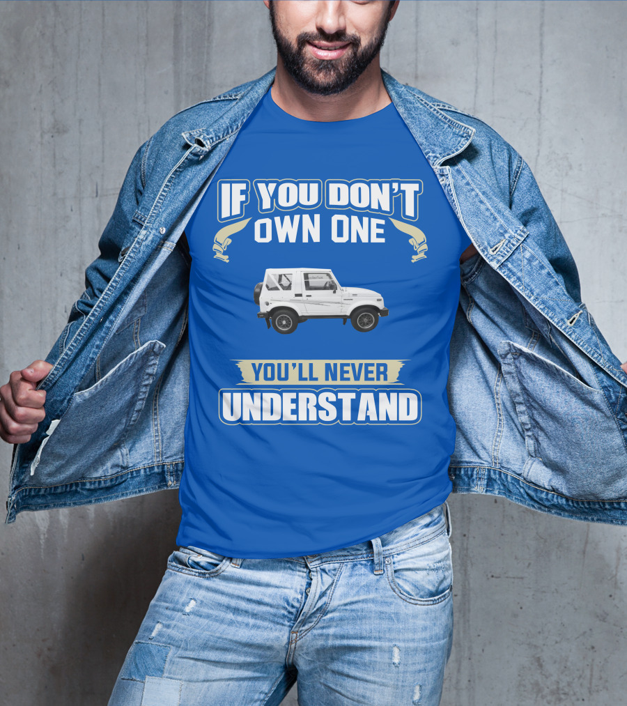 If You Don’t Own One You’ll Never Understand Suzuki Samurai T-Shirt