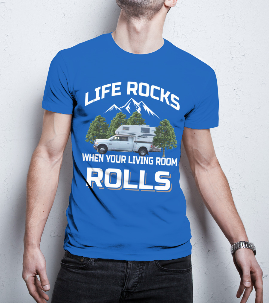 LIFE ROCKS WHEN YOUR LIVING ROOM ROLLS Truck Camper T-Shirt