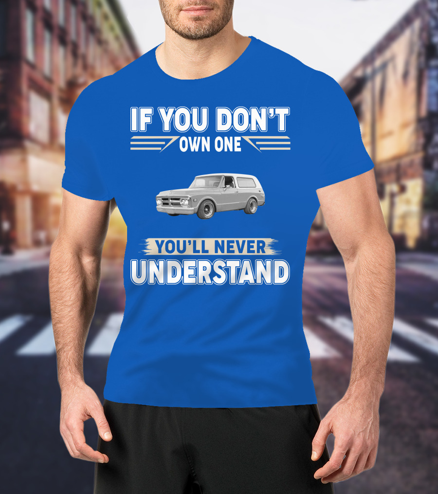 If You Don't Own One You'll Never Understand Classic Chevy Trucks T-Shirt