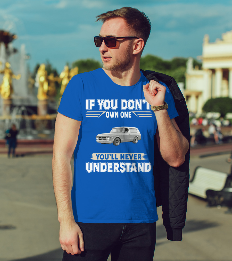 If You Don't Own One You'll Never Understand Classic Chevy Trucks T-Shirt