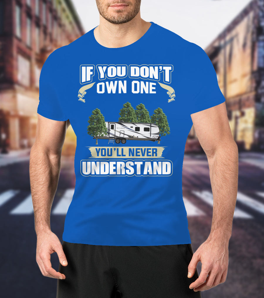 If You Don't Own One You'll Never Understand Forest River Palomino RV T-Shirt