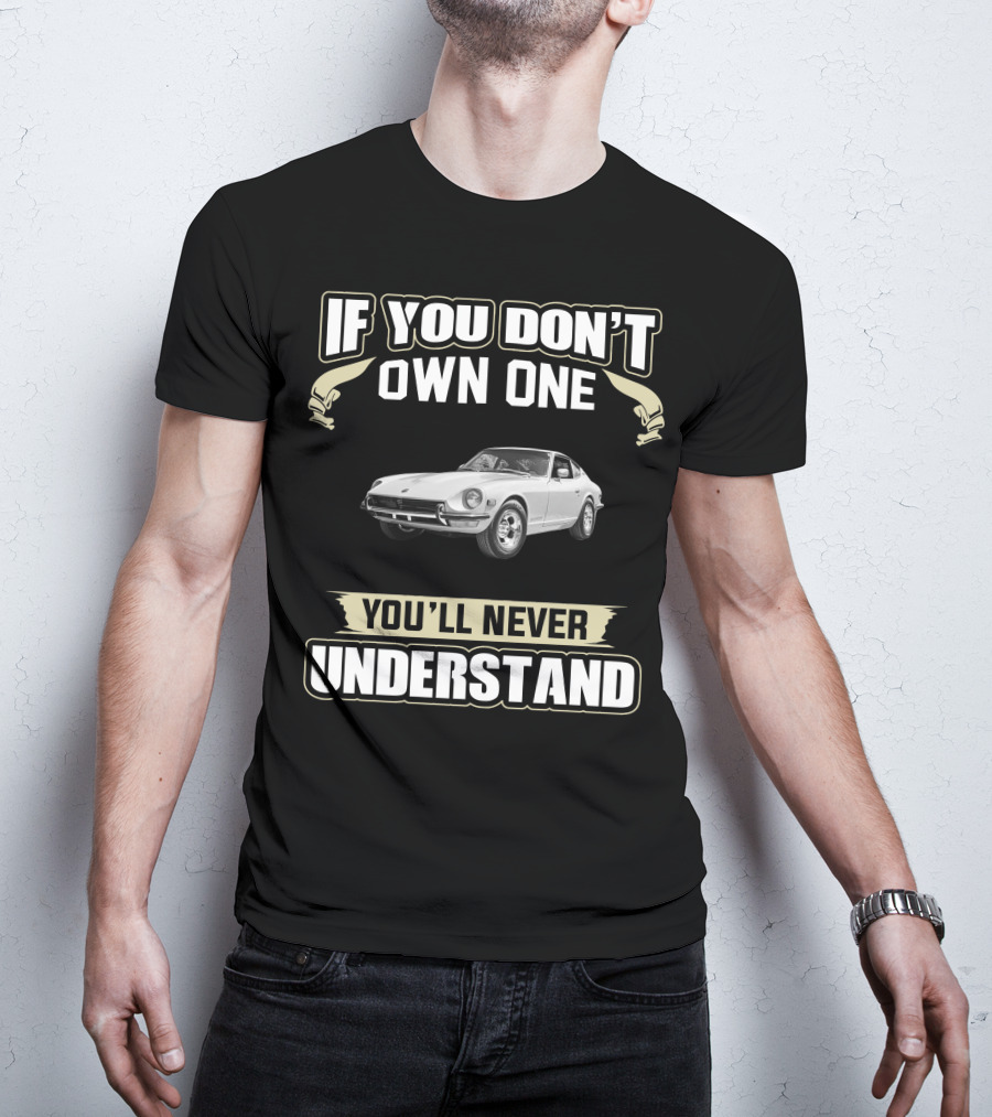 If You Don't Own One Datsun 280 ZX You'll Never Understand T-Shirt