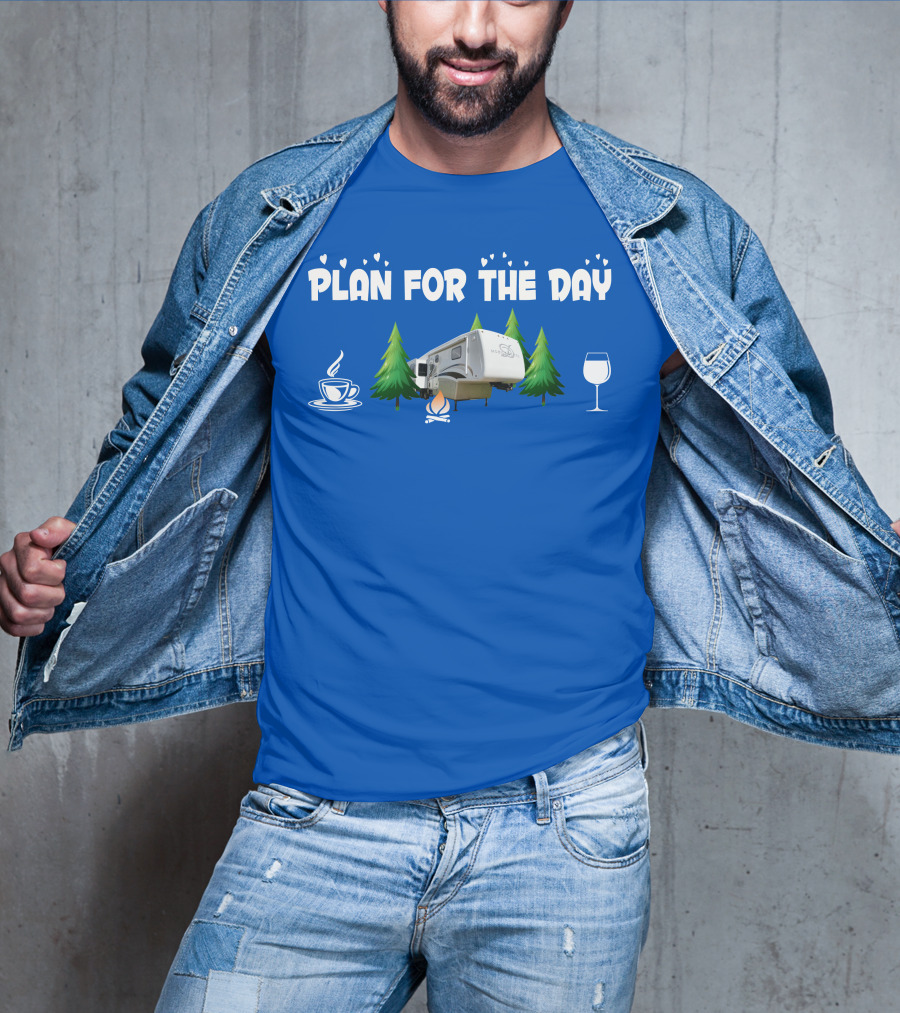 PLAN FOR THE DAY DRV Luxury RV Coffee Campfire Wine Trees T-Shirt