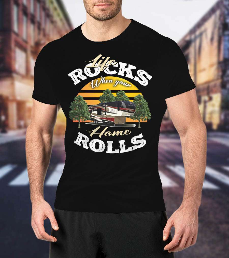Life Rocks When Your Home Rolls Redwood RV T-Shirt