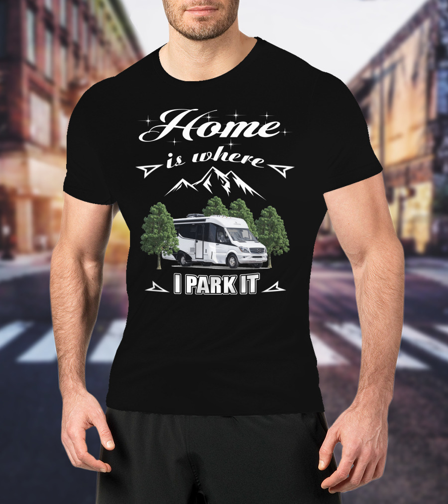Home Is Where I Park It Leisure Travel Vans T-Shirt