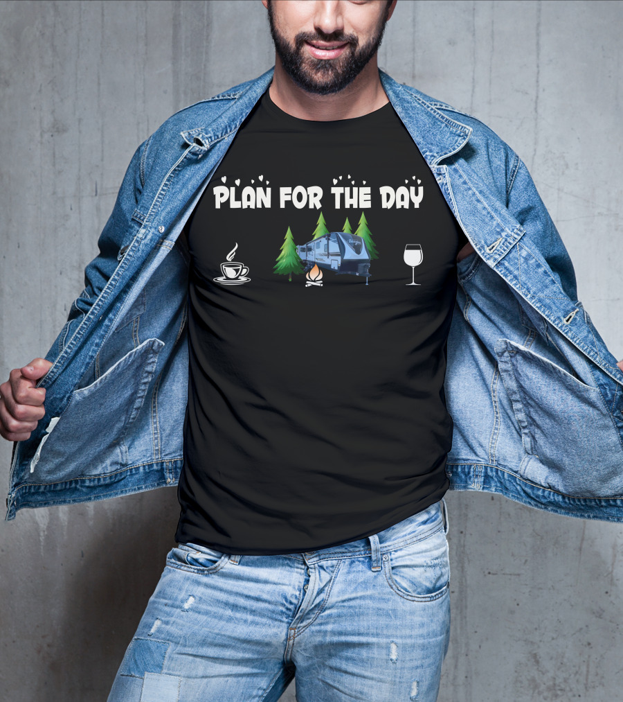 Grand Design Imagine 3100RD Plan For The Day Camping Coffee Campfire Wine T-Shirt