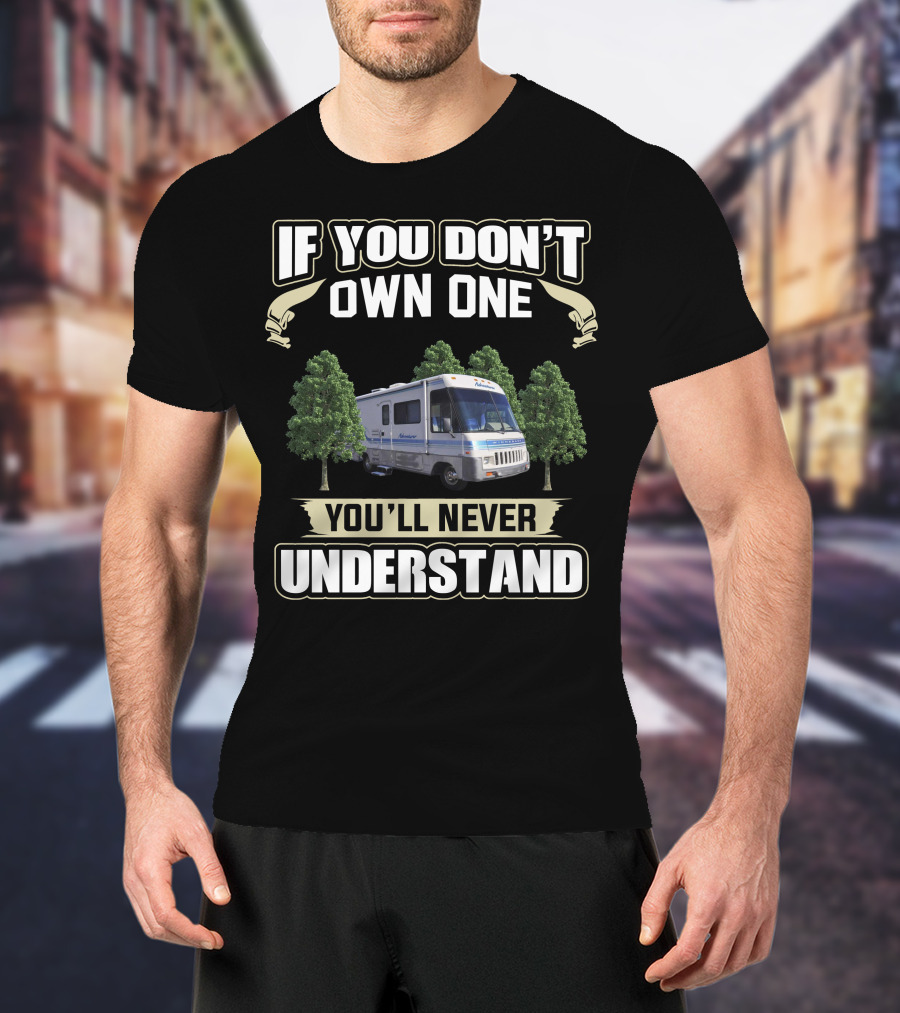 If You Don't Own One You'll Never Understand Winnebago Adventurer T-Shirt