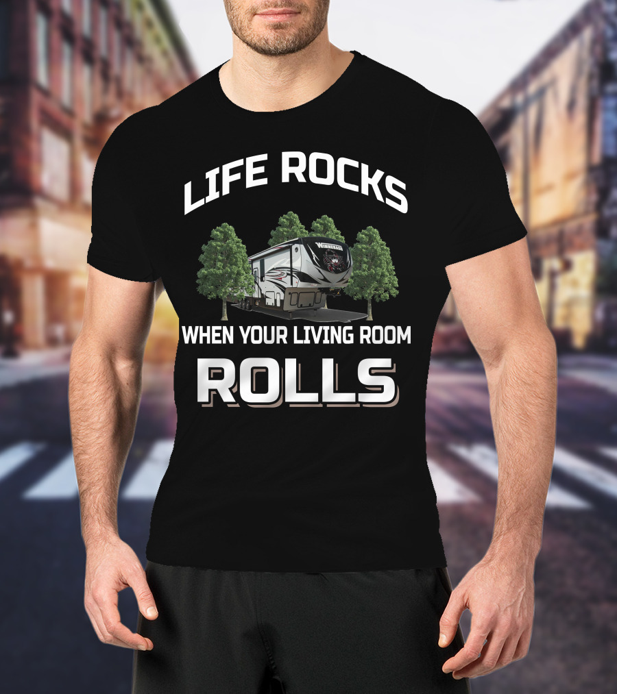 Life Rocks When Your Living Room Rolls Winnebago 5th Wheel T-Shirt