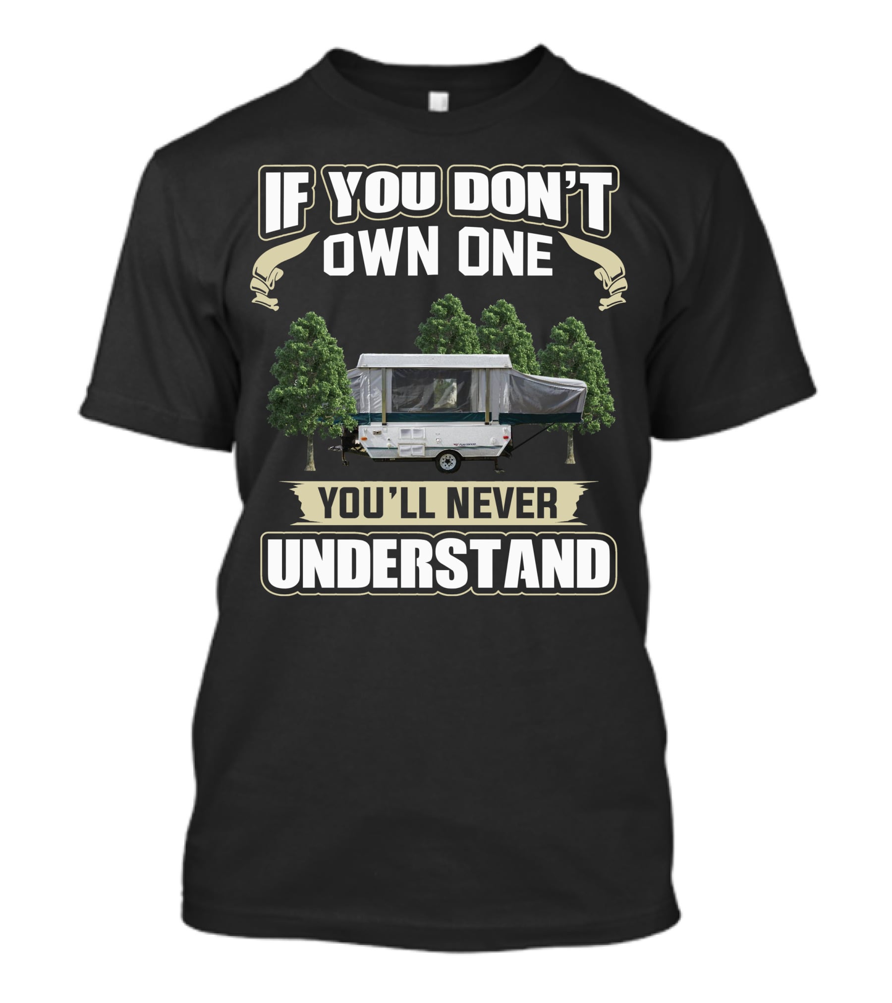 If You Don't Own One 2005 Fleetwood Pop Up Camper You'll Never Understand T-Shirt