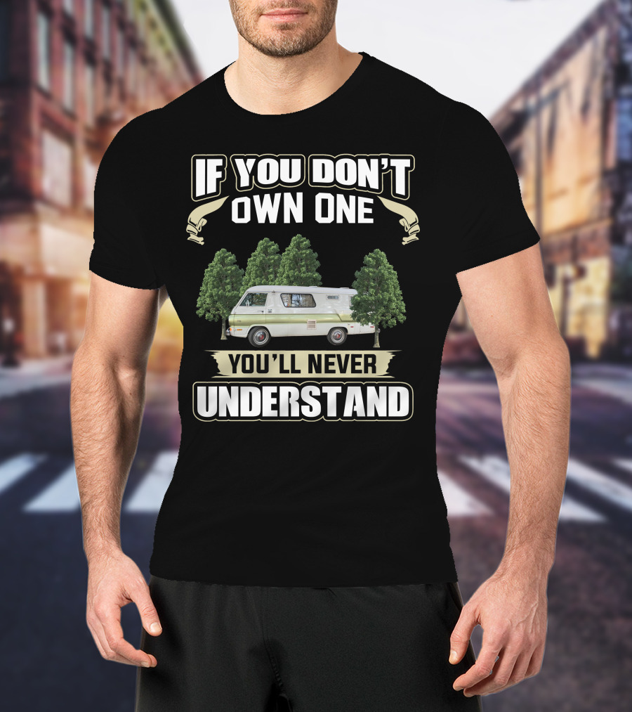 If You Don't Own One You'll Never Understand Mopar Motorhomes T-Shirt
