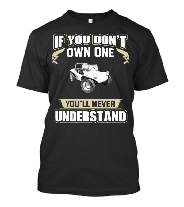 If You Don't Own One You'll Never Understand 1972 Beach Buggy T-Shirt