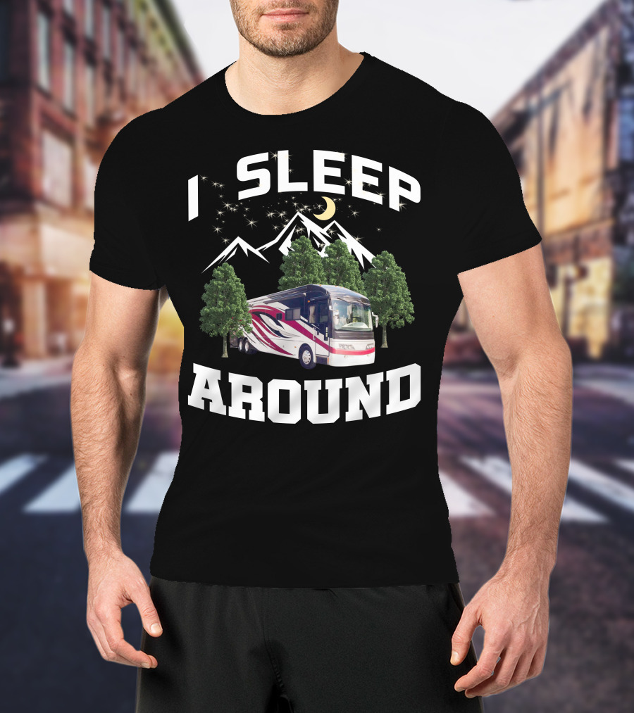 I SLEEP AROUND 2008 American Eagle 42r Mountain RV Adventure Camping T-Shirt
