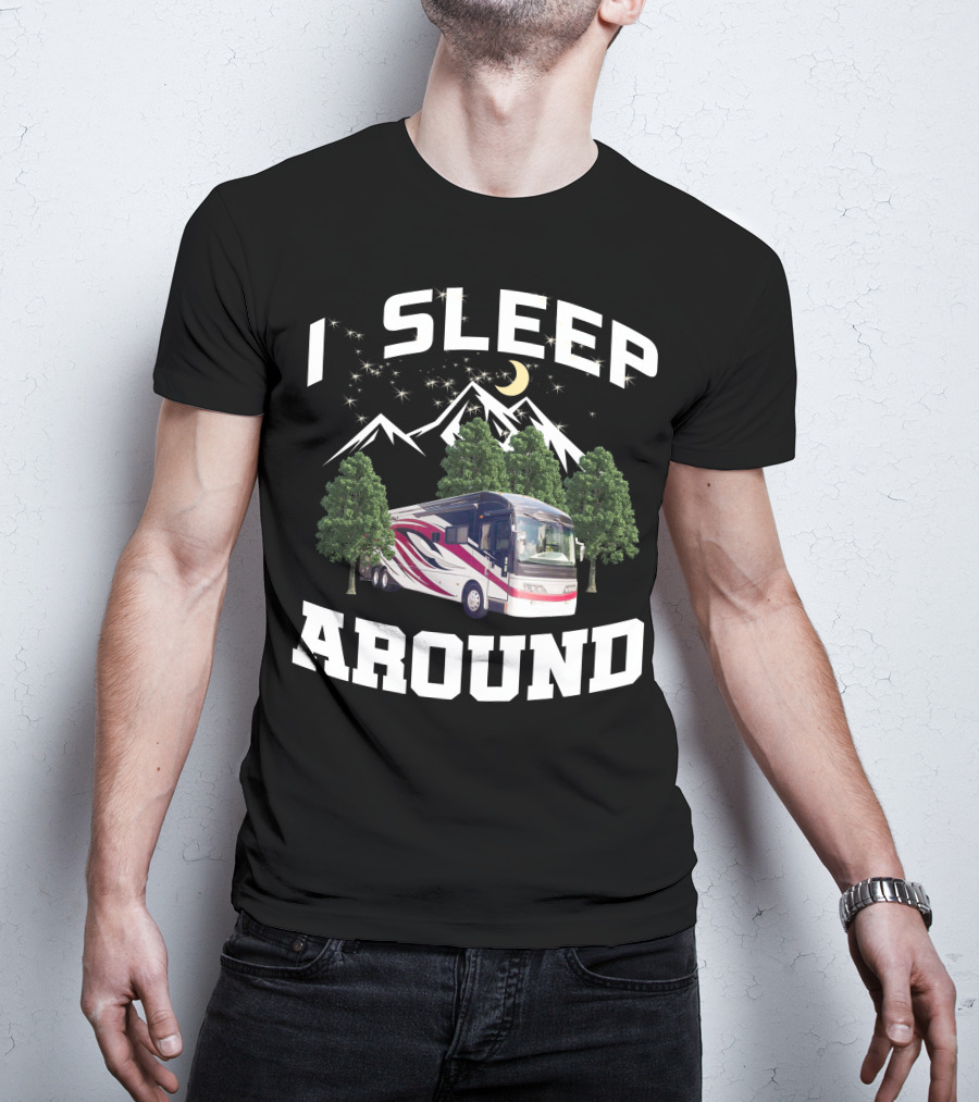 I SLEEP AROUND 2008 American Eagle 42r Mountain RV Adventure Camping T-Shirt