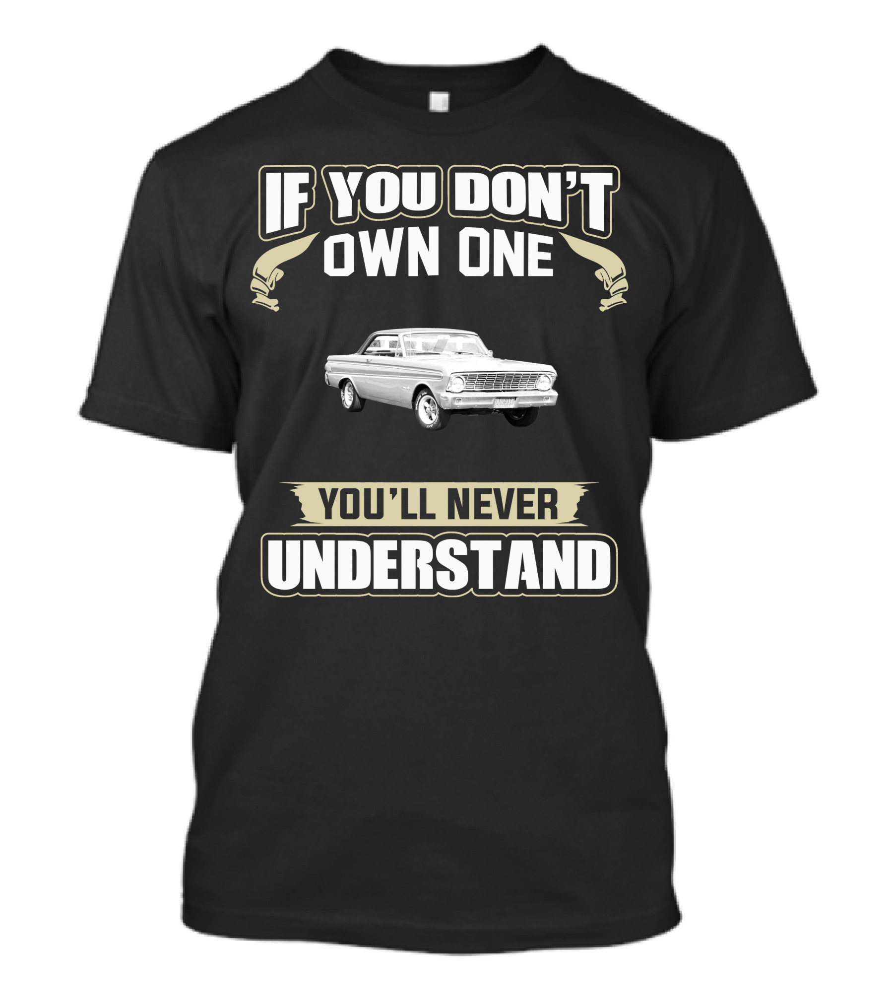 If You Don't Own One 1964 Falcon Sprint You'll Never Understand T-Shirt