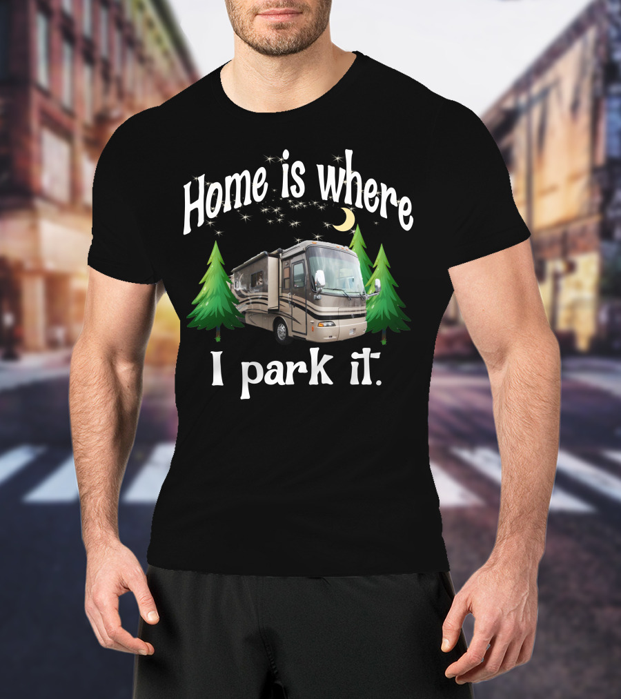 Home Is Where I Park It RV Holiday Rambler Endeavor Lunar Pines T-Shirt