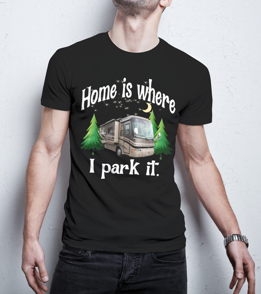 Home Is Where I Park It RV Holiday Rambler Endeavor Lunar Pines T-Shirt