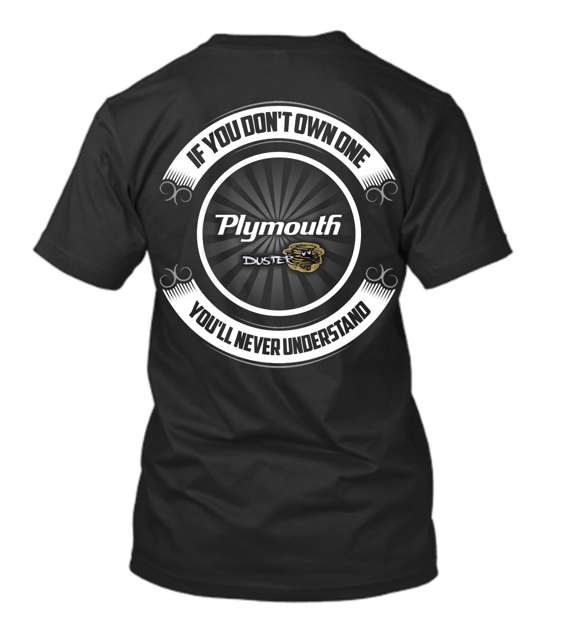 Plymouth Duster If You Don't Own One You'll Never Understand T-Shirt