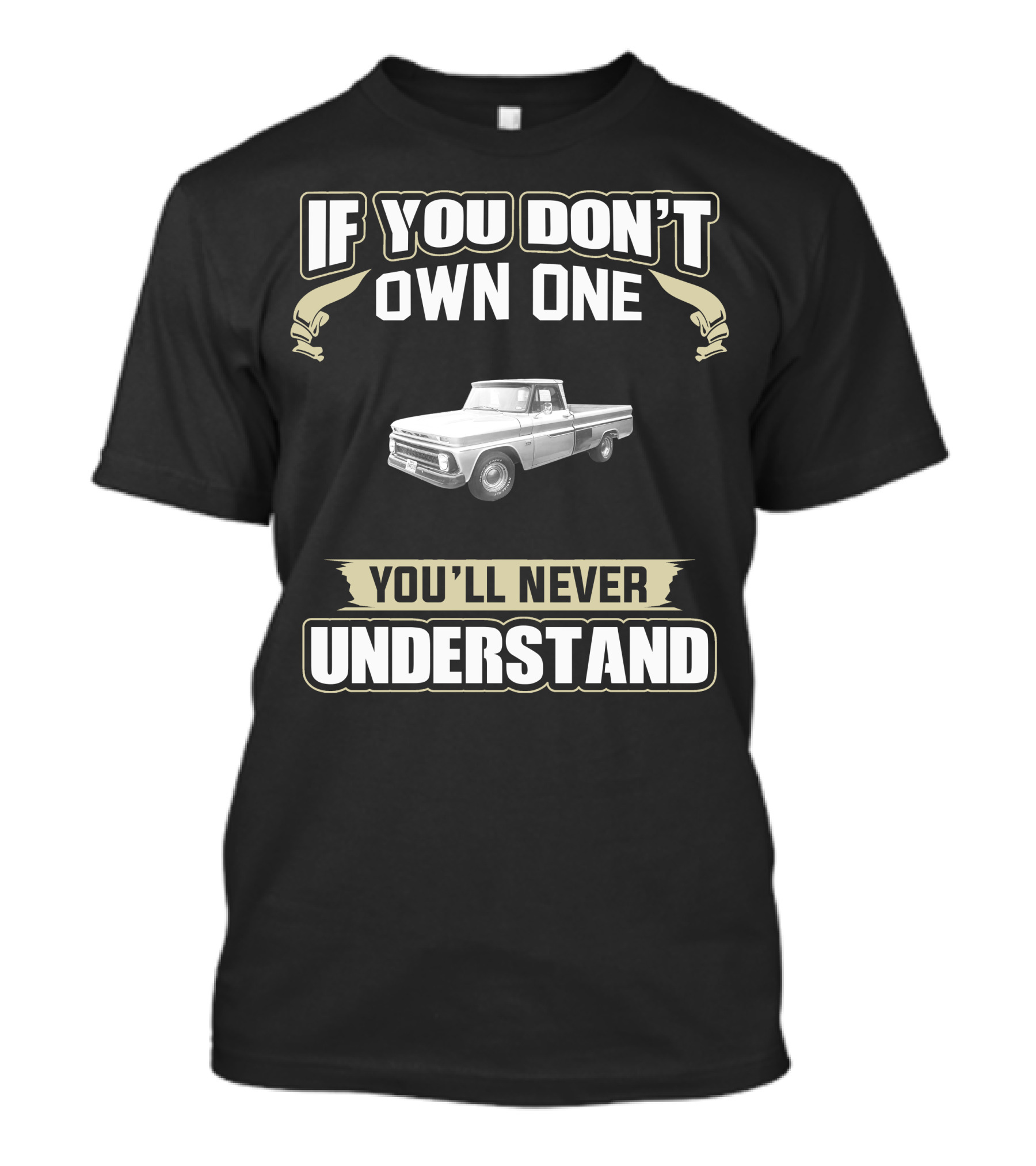 If You Don't Own One 1966 Chevy C10 You'll Never Understand T-Shirt