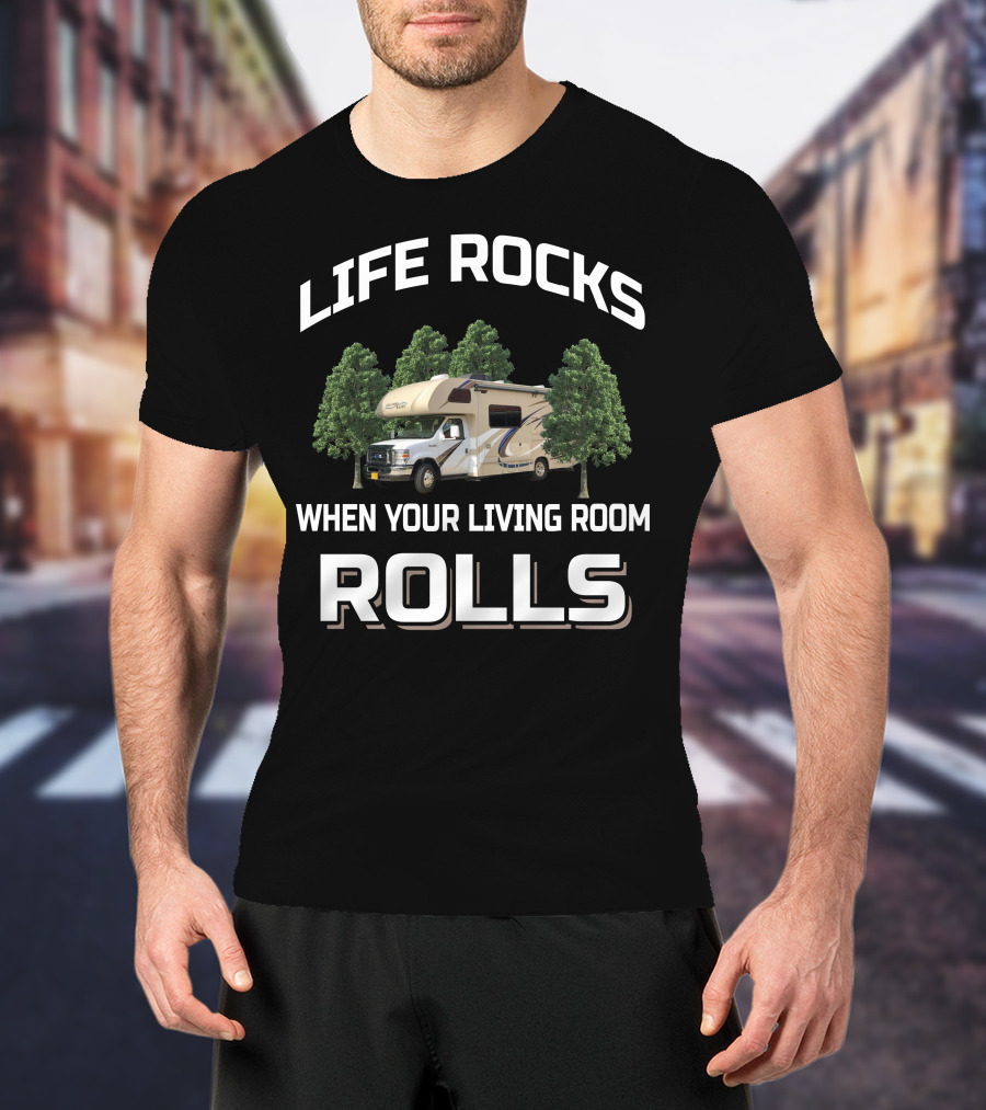 LIFE ROCKS WHEN YOUR LIVING ROOM ROLLS Thor Four Winds 24F RV Adventure T-Shirt