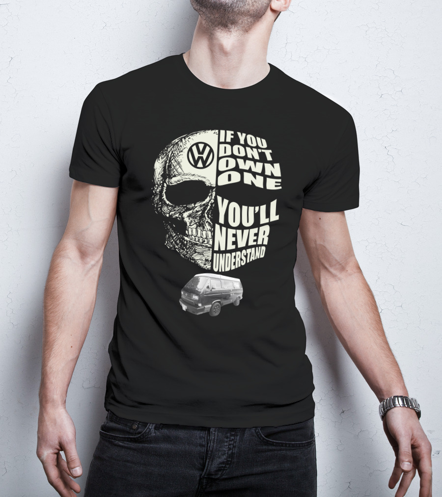 Volkswagen Skull If You Don't Own One You'll Never Understand 1991 T3 Vanagon Westfalia T-Shirt