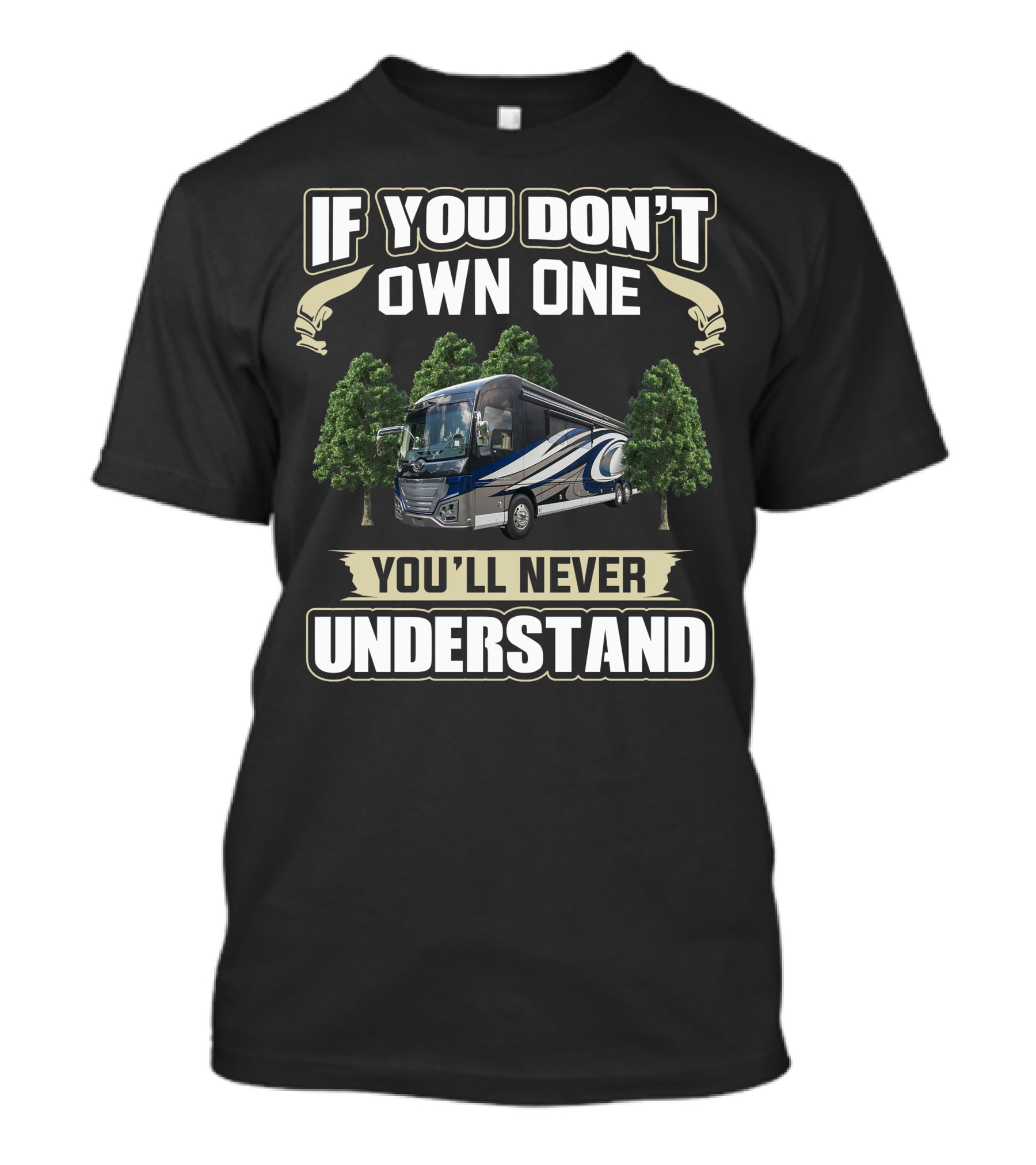 If You Don't Own One You'll Never Understand American Coach RV T-Shirt