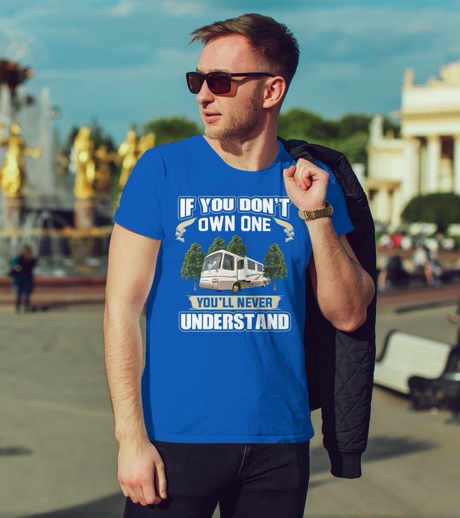 If You Don’t Own One You’ll Never Understand Newmar Dutch Star 3862 T-Shirt