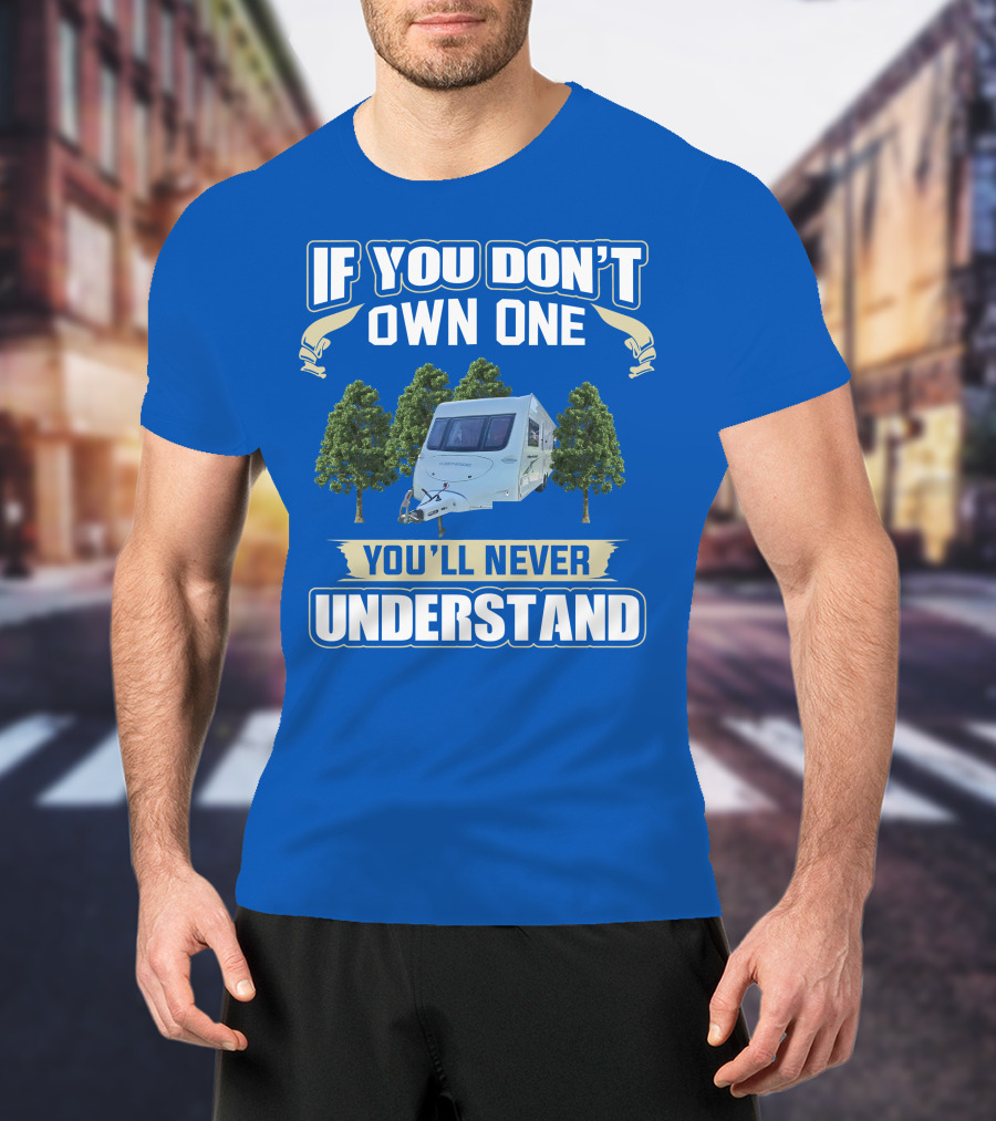 If You Don't Own One You'll Never Understand Fleetwood Caravan T-Shirt