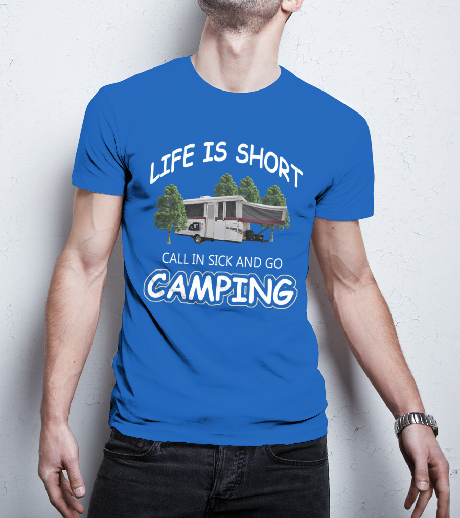 LIFE IS SHORT CALL IN SICK AND GO CAMPING Coleman Fleetwood Pop Up T-Shirt