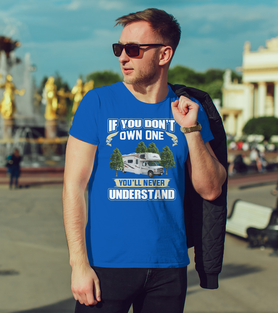 If You Don't Own One You'll Never Understand Forest River Class C Sunseeker RV Camping Lifestyle T-Shirt