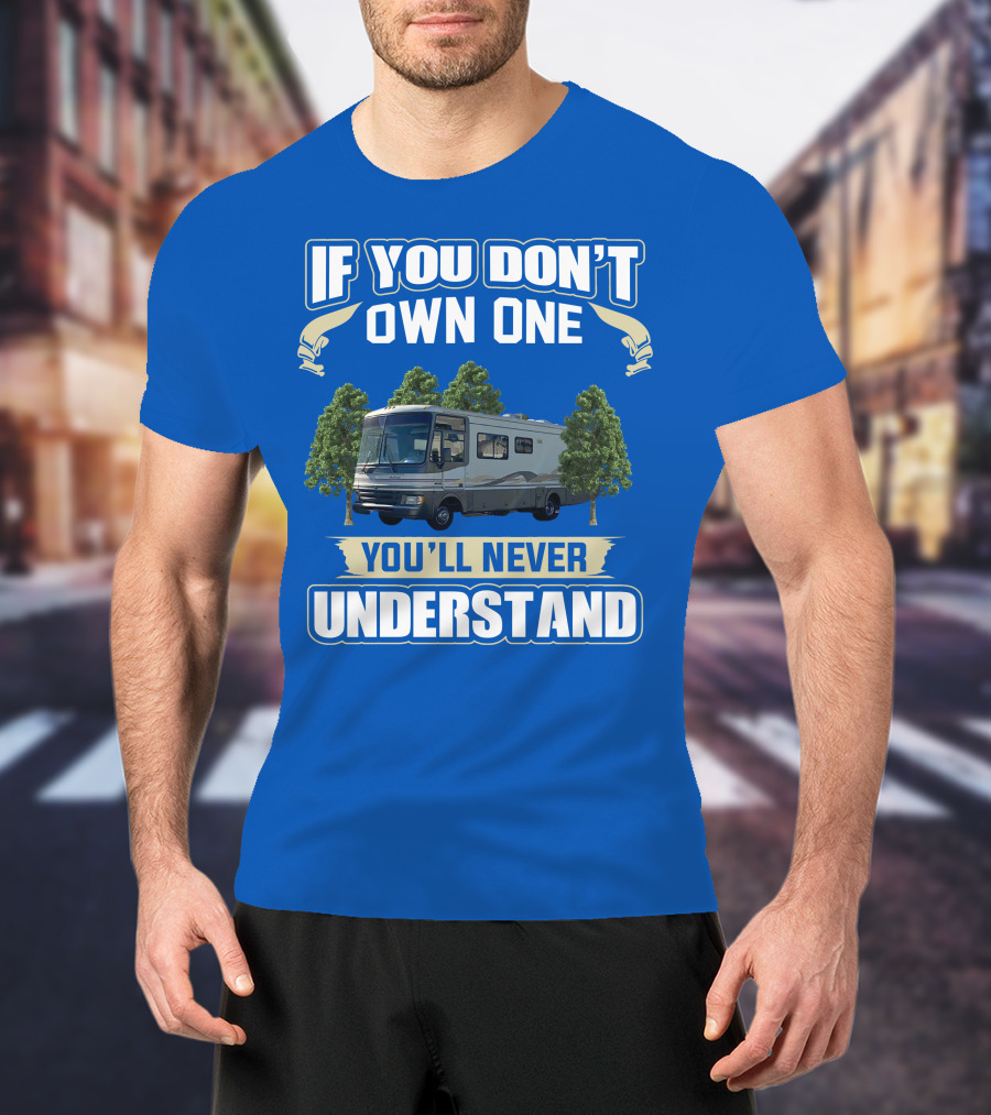 If You Don't Own One You'll Never Understand Fleetwood Pace Arrow Motorhomes T-Shirt