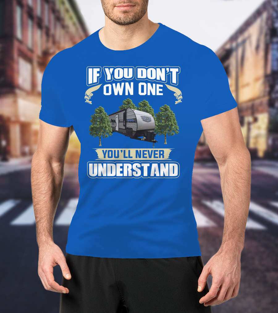 If You Don't Own One You'll Never Understand Forest River Salem 30KQBSS T-Shirt