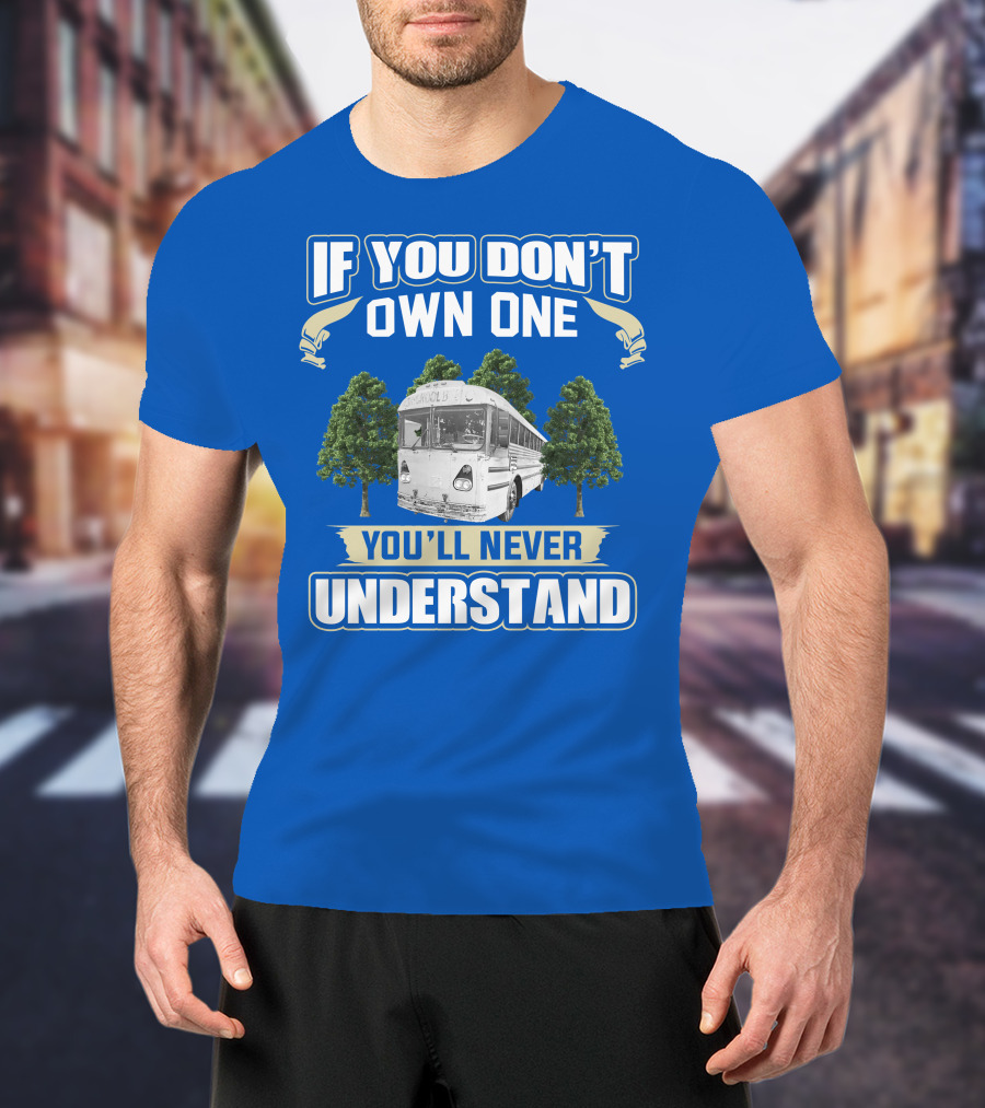 If You Don't Own One You'll Never Understand Vintage Modified School Buses T-Shirt