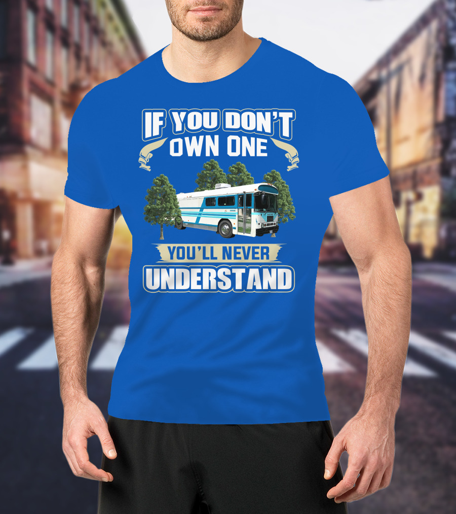 If You Don't Own One You'll Never Understand Camp Skoolie Bus Adventure T-Shirt