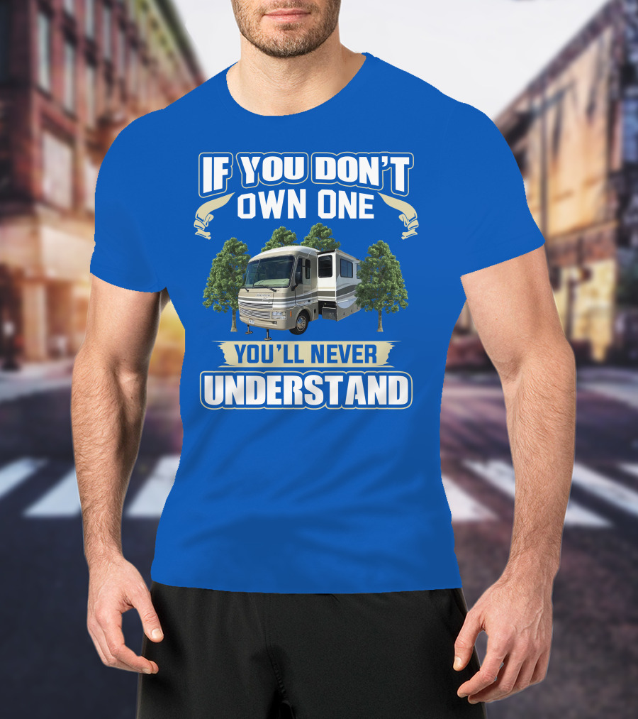 If You Don't Own One You'll Never Understand Pace Arrow Vision T-Shirt