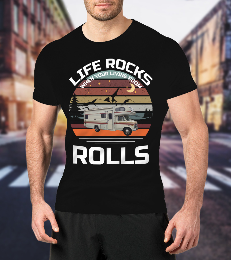 LIFE ROCKS WHEN YOUR LIVING ROOM ROLLS Class C Vintage RV T-Shirt