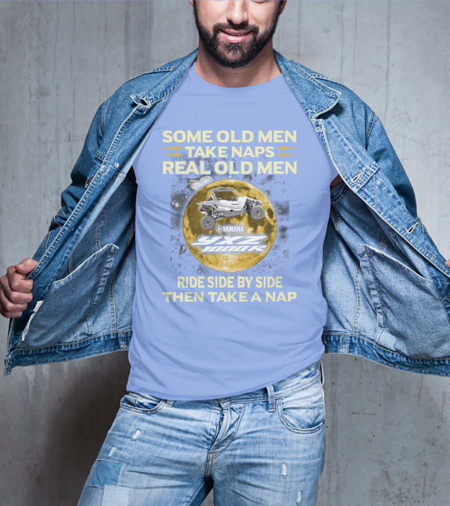 Some Old Men Take Naps Real Old Men Yamaha Yxz 1000R Ride Side By Side Then Take A Nap T-Shirt