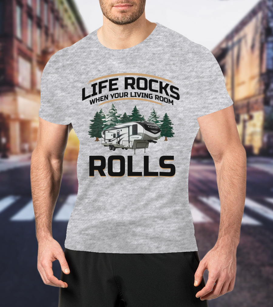 Cougar Half-Ton Series RV Life Rocks When Your Living Room Rolls T-Shirt