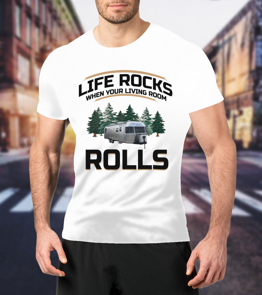 Life Rocks When Your Living Room Rolls Airstream Globetrotter Forest Background T-Shirt
