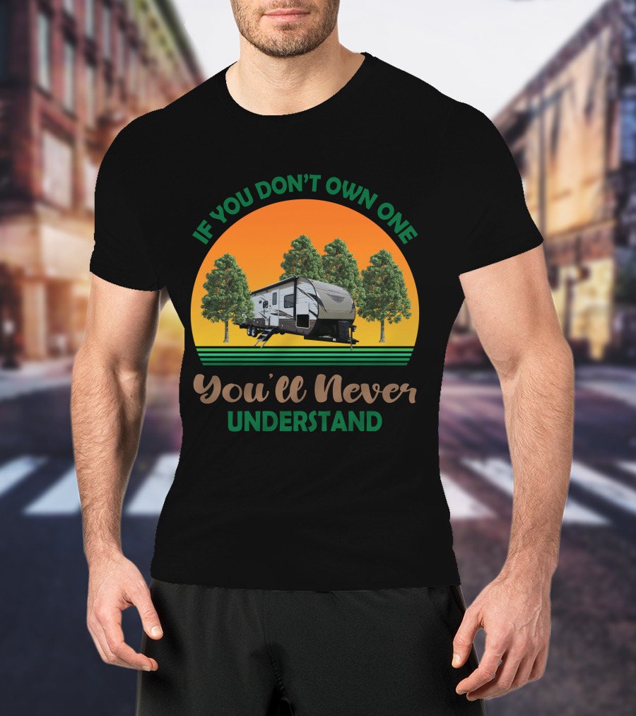 If You Don't Own One You'll Never Understand Forest River Wildwood And Salem 32BHDS T-Shirt