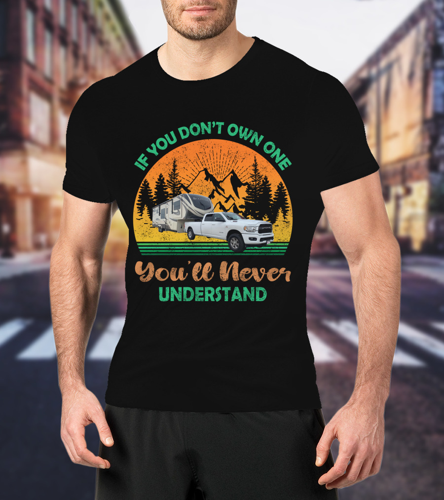 If You Don't Own One You'll Never Understand Grand Design Solitude Truck Camper Adventure T-Shirt