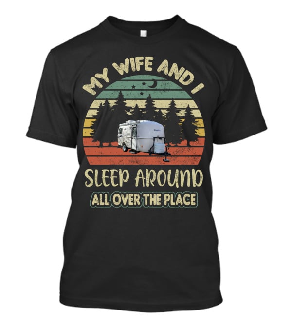 My Wife And I Sleep Around All Over The Place Casita Travel Trailer T-Shirt