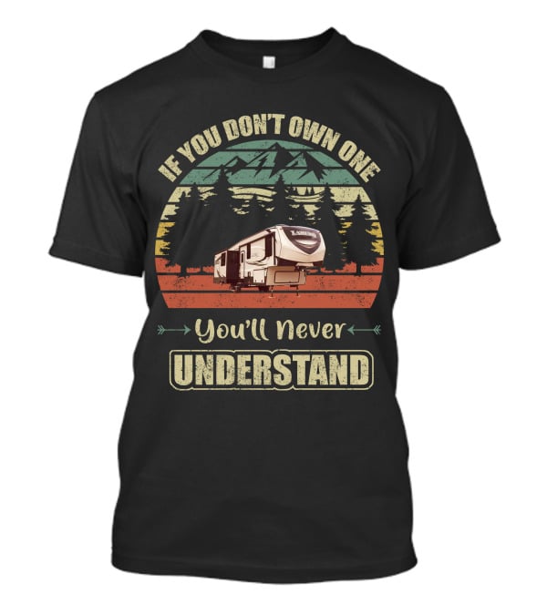 If You Don’t Own One You’ll Never Understand Keystone Laredo RV T-Shirt