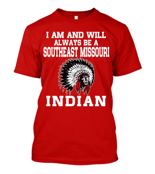 I Am And Will Always Be A Southeast Missouri Indian T-Shirt