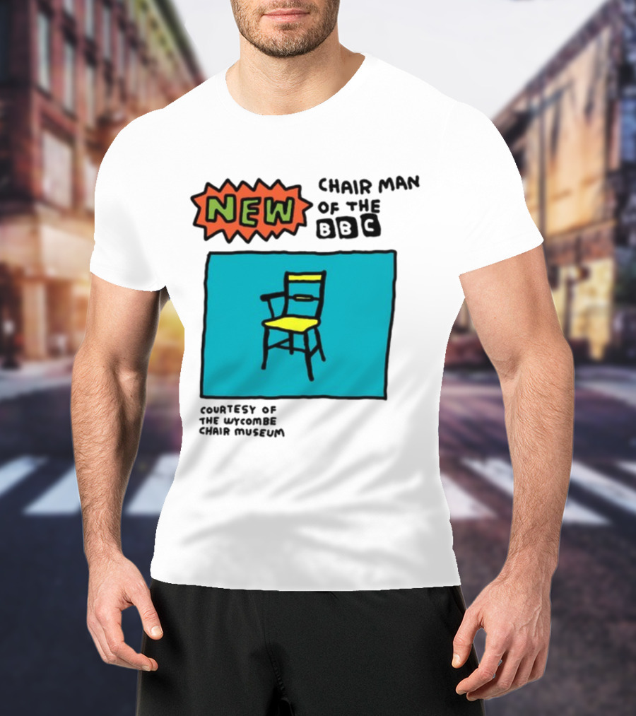New Chair Man Of The BBC Courtesy Of The Wycombe Chair Museum T-Shirt