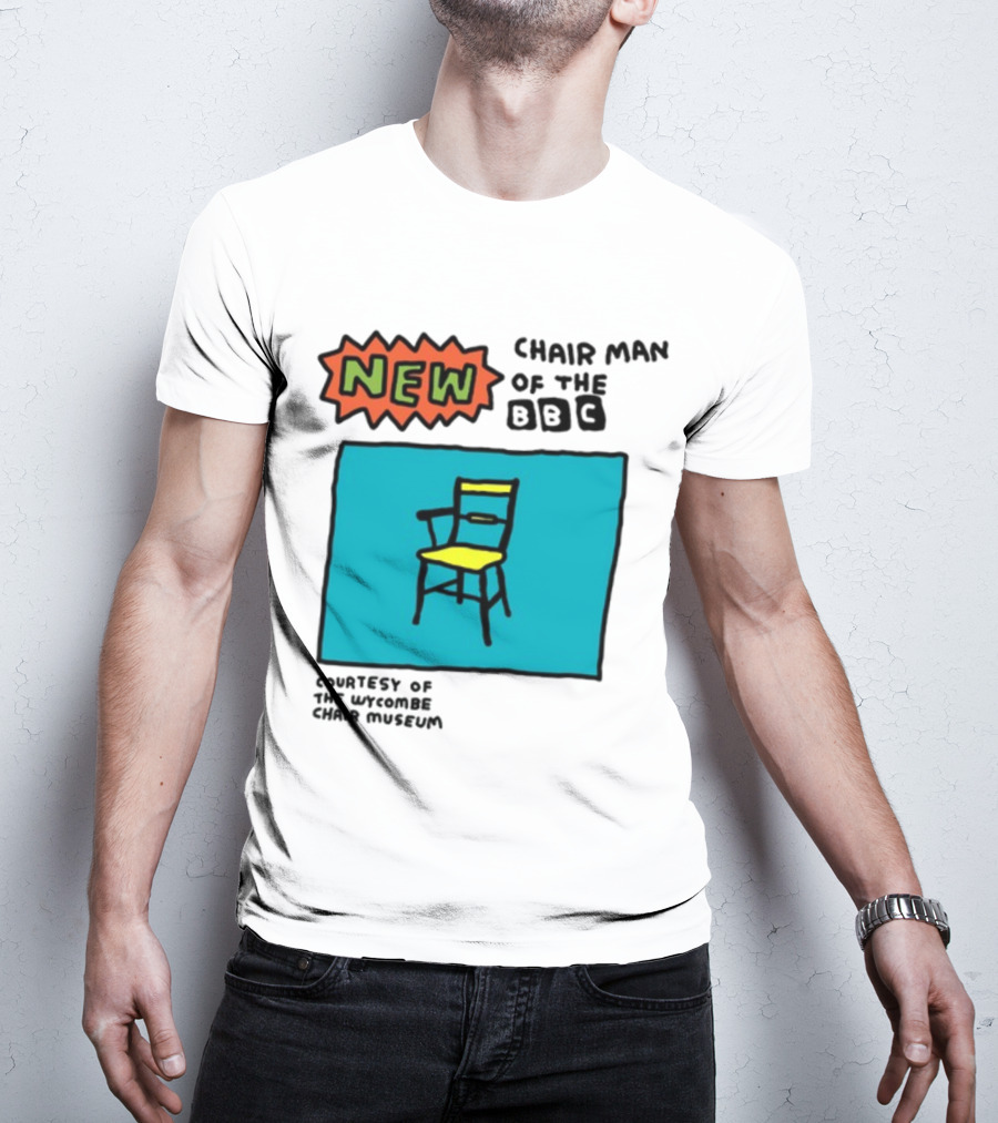 New Chair Man Of The BBC Courtesy Of The Wycombe Chair Museum T-Shirt