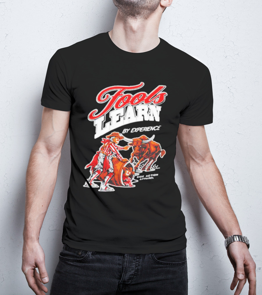 Fools Learn By Experience Rodeo Bullside Action Cowboy T-Shirt